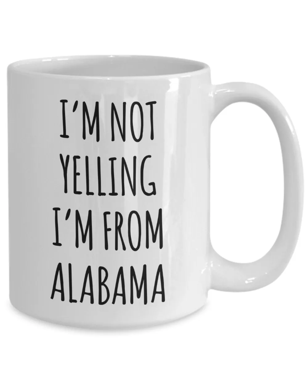 Alabama Mug, Alabama Gifts, I'm Not Yelling I'm From Alabama Coffee Cup