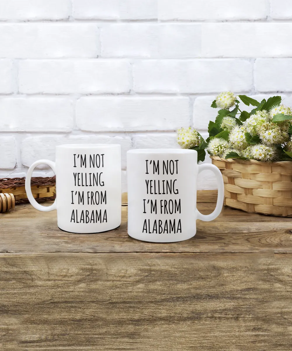 Alabama Mug, Alabama Gifts, I'm Not Yelling I'm From Alabama Coffee Cup