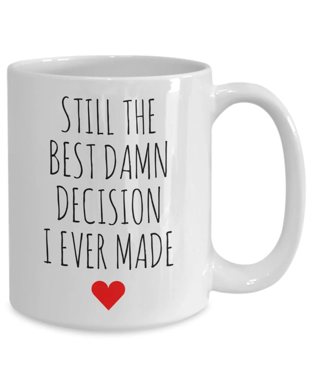 Anniversary Mug Gift for Wife Gift for Husband for Valentine's Day Best Damn Decision I Ever Made Coffee Cup