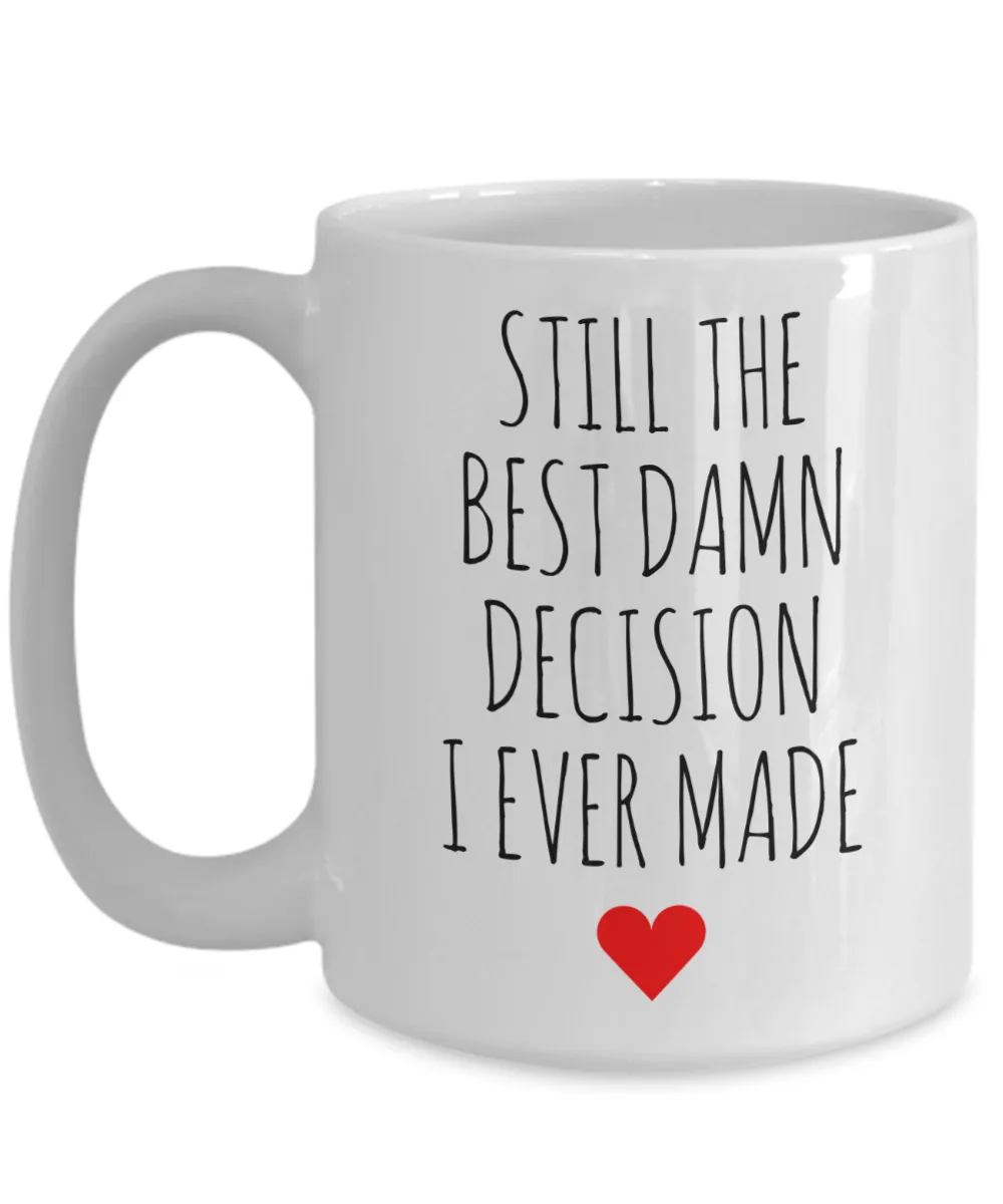 Anniversary Mug Gift for Wife Gift for Husband for Valentine's Day Best Damn Decision I Ever Made Coffee Cup