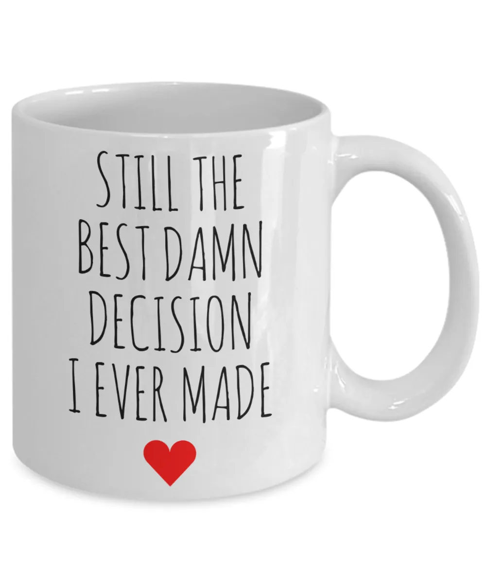 Anniversary Mug Gift for Wife Gift for Husband for Valentine's Day Best Damn Decision I Ever Made Coffee Cup