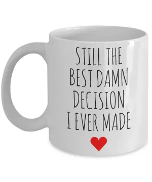 Anniversary Mug Gift for Wife Gift for Husband for Valentine's Day Best Damn Decision I Ever Made Coffee Cup
