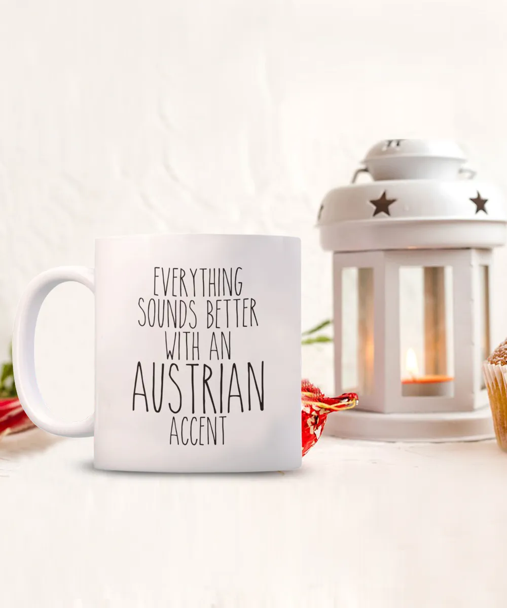 Austria Mug Everything Sounds Better with an Austrian Accent Coffee Cup