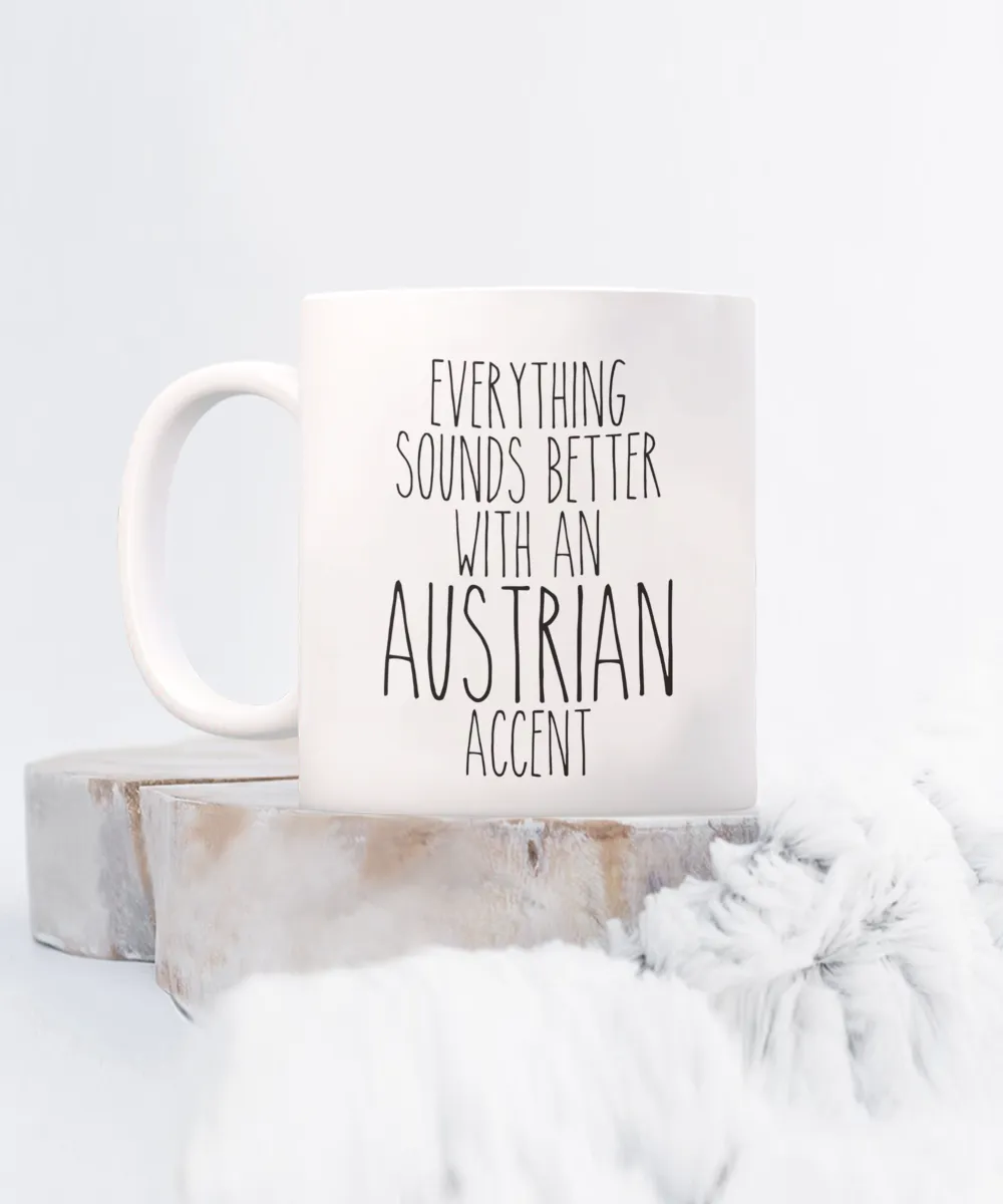 Austria Mug Everything Sounds Better with an Austrian Accent Coffee Cup