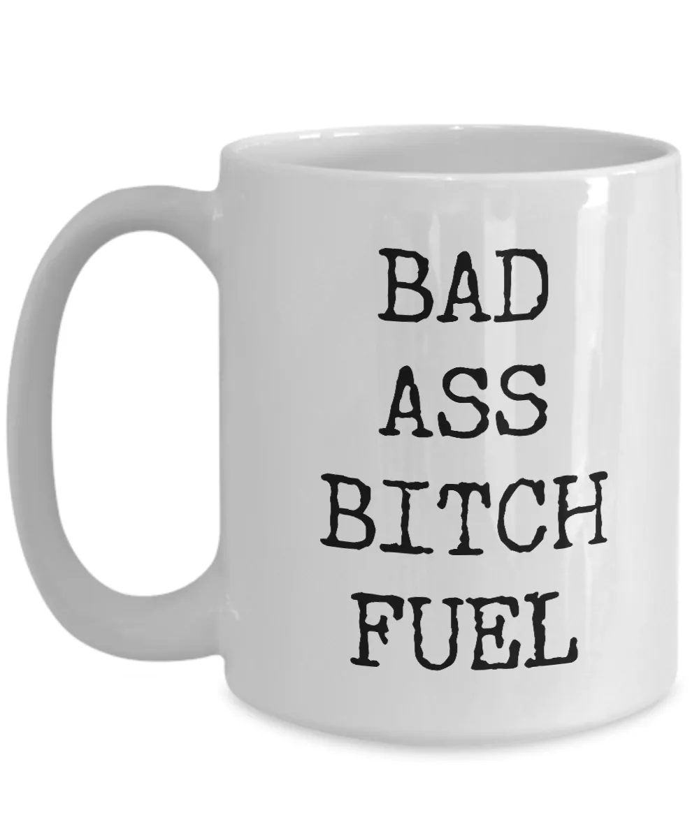Badass Coffee Cup - Badass Bitch Fuel Ceramic Coffee Mug