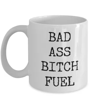 Badass Coffee Cup - Badass Bitch Fuel Ceramic Coffee Mug