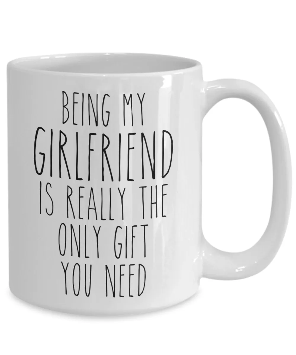 Being My Girlfriend is Really the Only Gift You Need Funny Girlfriend Gift for Girlfriends Mug from Boyfriend Best Girlfriend Ever Coffee Cup Birthday Present