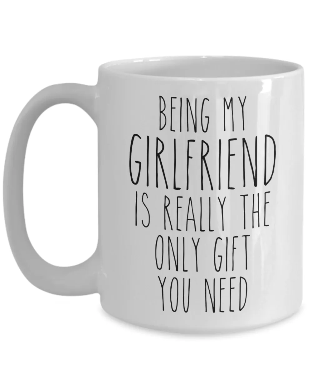 Being My Girlfriend is Really the Only Gift You Need Funny Girlfriend Gift for Girlfriends Mug from Boyfriend Best Girlfriend Ever Coffee Cup Birthday Present