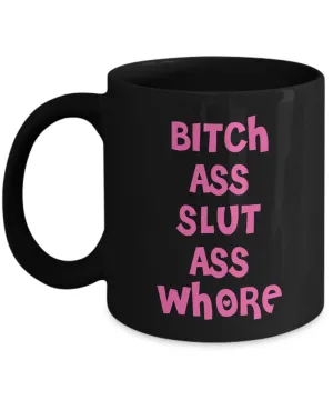 Bitch Ass Slut Ass Whore Black Mug Funny Pink Coffee Cup