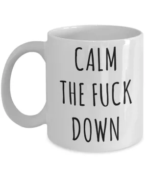 Calm the Fuck Down Mug Profanity Coffee Cup