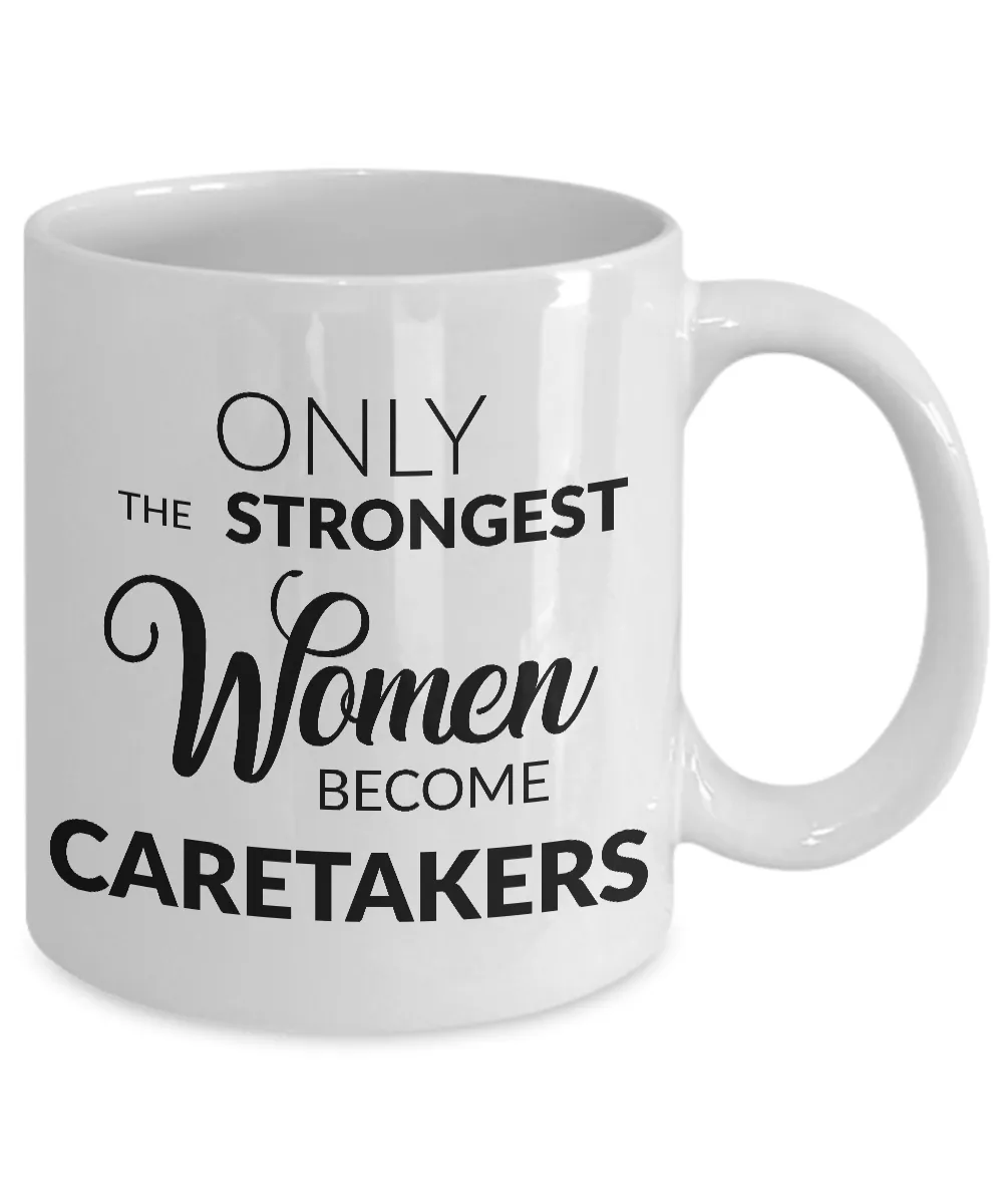 Caretaker Mug Caretaker Gift - Only the Strongest Women Become Caretakers Coffee Mug Ceramic Tea Cup