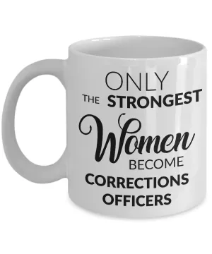 Correction Officer Gifts - Only the Strongest Women Become Corrections Officers Coffee Mug