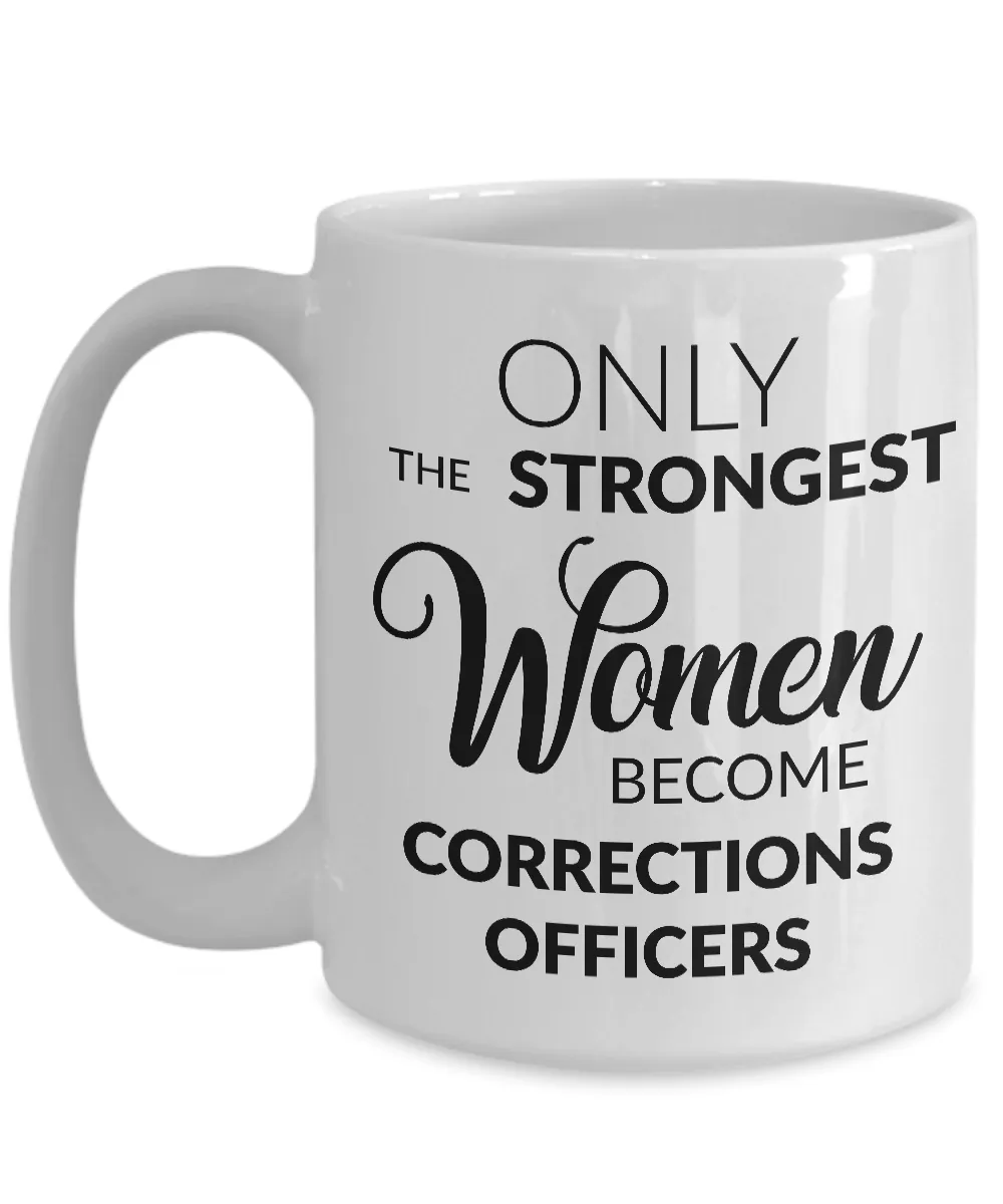 Correction Officer Gifts - Only the Strongest Women Become Corrections Officers Coffee Mug