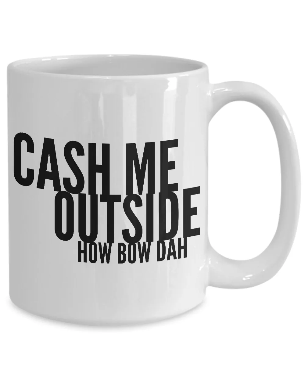 Dank Funny Memes Mug - Cash Me Outside How Bow Dah Coffee Cup