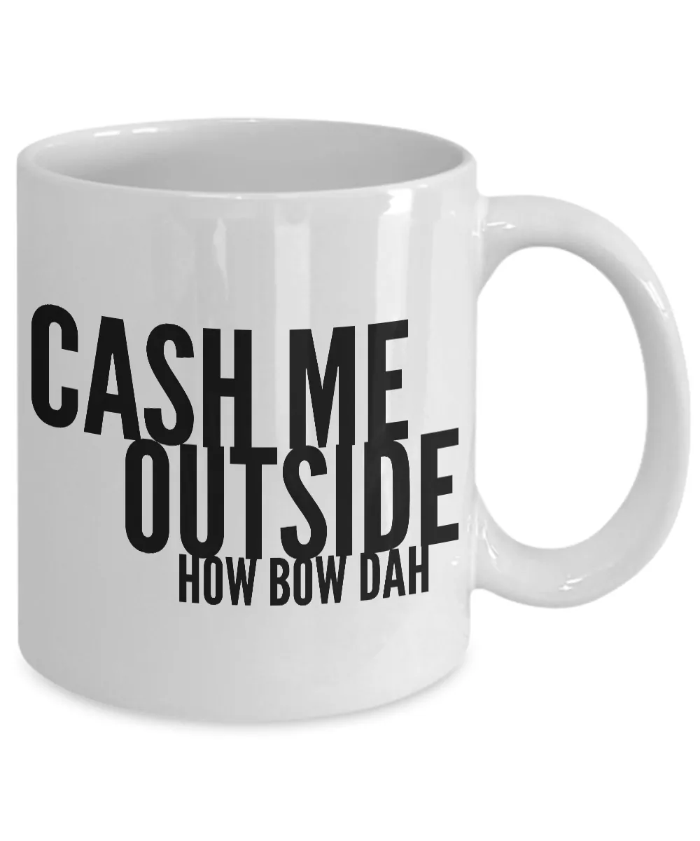 Dank Funny Memes Mug - Cash Me Outside How Bow Dah Coffee Cup
