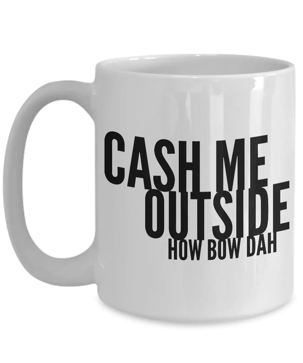 Dank Funny Memes Mug - Cash Me Outside How Bow Dah Coffee Cup
