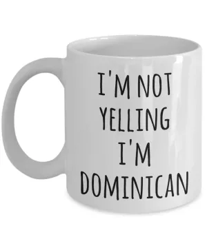 Dominican Republic Coffee Mug I'm Not Yelling I'm Dominican Funny Tea Cup Gag Gifts for Men & Women
