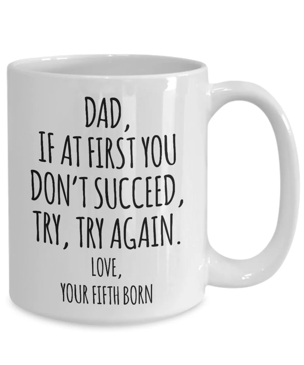 Father's Day Mug from Fifth Born Child If at First You Don't Succeed Try Try Again Funny Coffee Cup