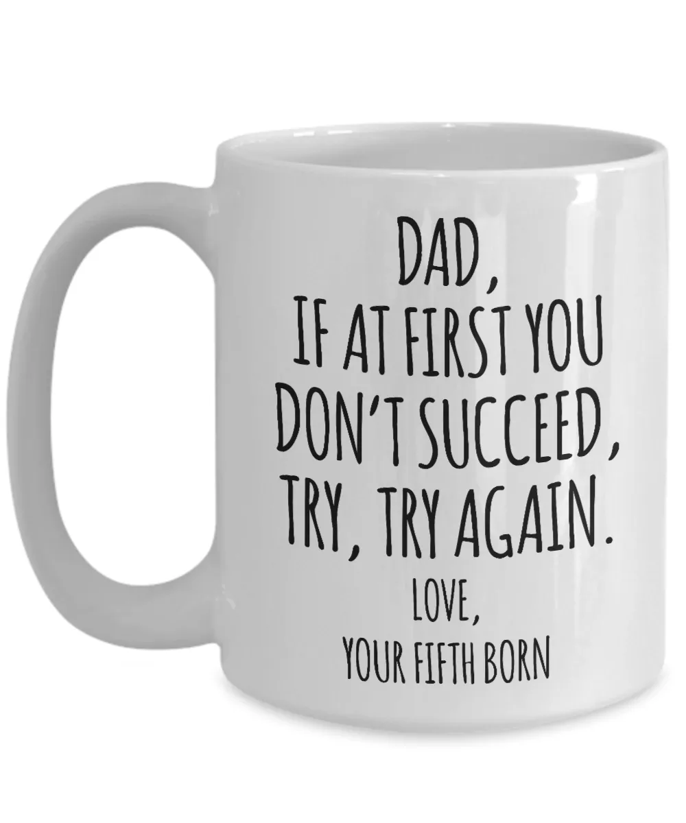 Father's Day Mug from Fifth Born Child If at First You Don't Succeed Try Try Again Funny Coffee Cup