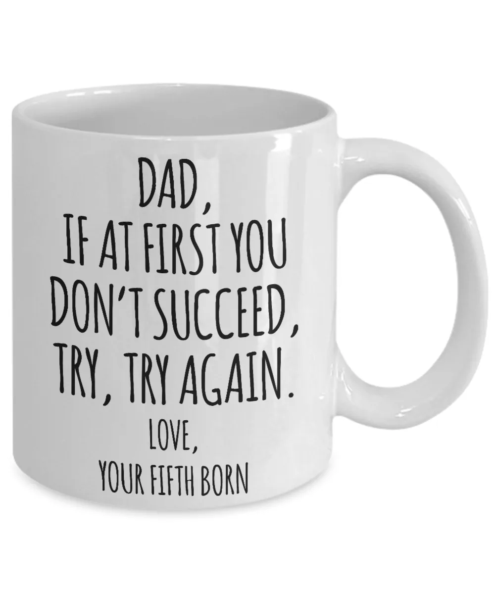 Father's Day Mug from Fifth Born Child If at First You Don't Succeed Try Try Again Funny Coffee Cup