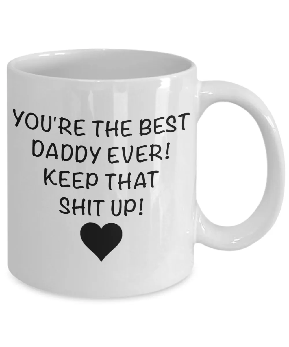 Funny Daddy Mug for Father's Day Gift You are the Best Daddy Keep That Up Coffee Cup