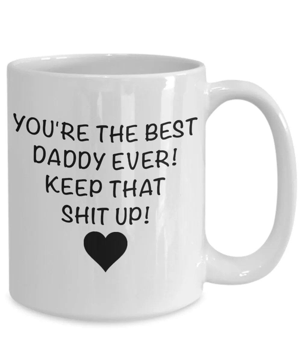 Funny Daddy Mug for Father's Day Gift You are the Best Daddy Keep That Up Coffee Cup