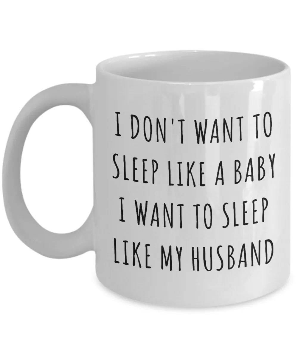 Funny New Mom Gifts I Want to Sleep Like My Husband Mug Coffee Cup