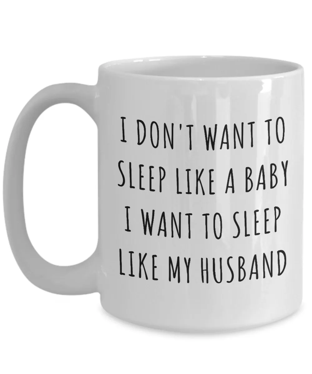 Funny New Mom Gifts I Want to Sleep Like My Husband Mug Coffee Cup