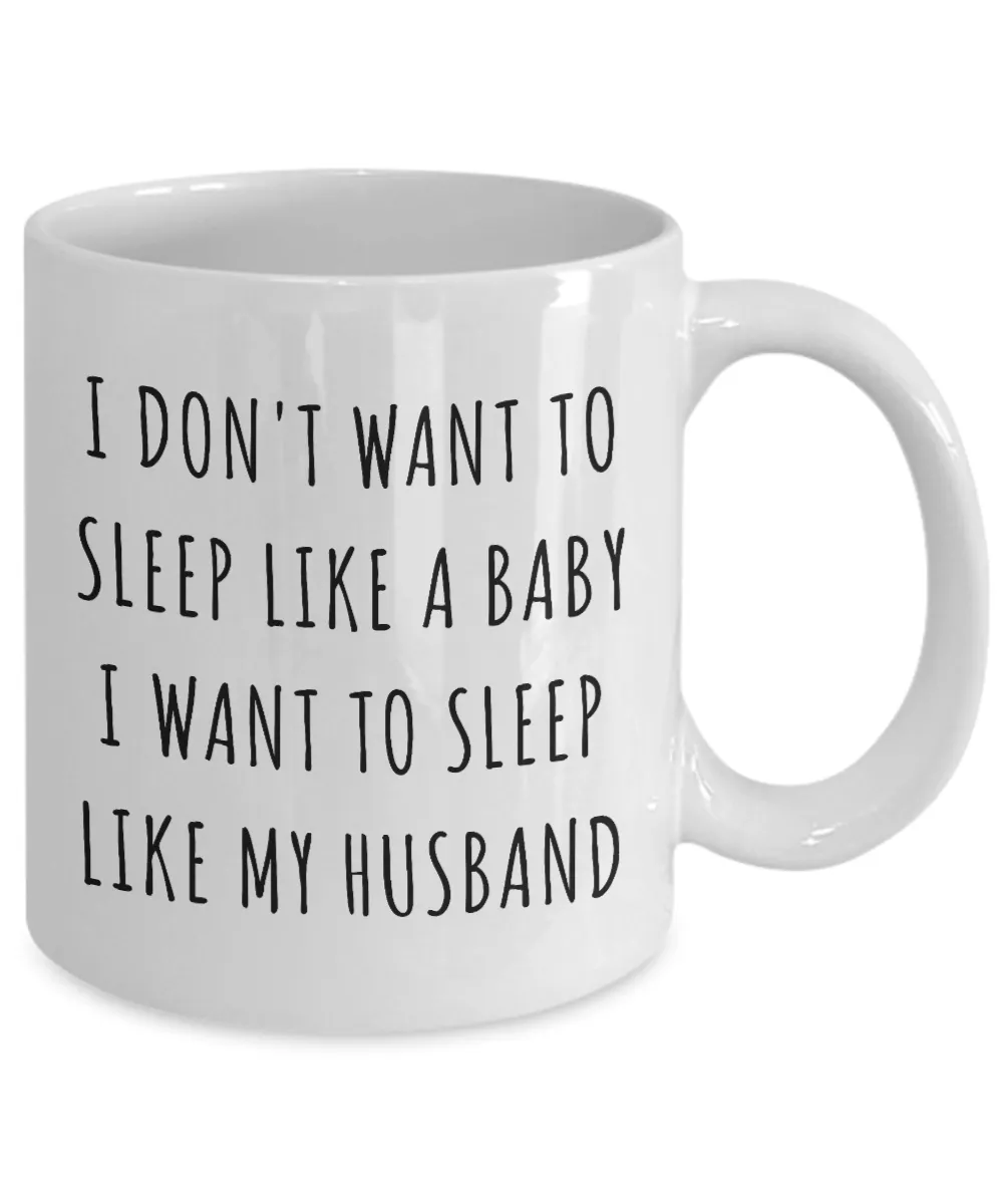 Funny New Mom Gifts I Want to Sleep Like My Husband Mug Coffee Cup