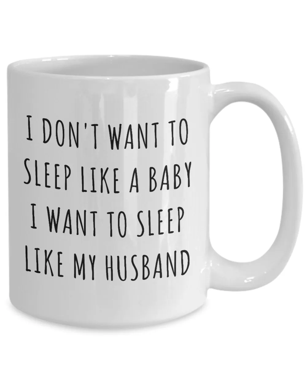 Funny New Mom Gifts I Want to Sleep Like My Husband Mug Coffee Cup