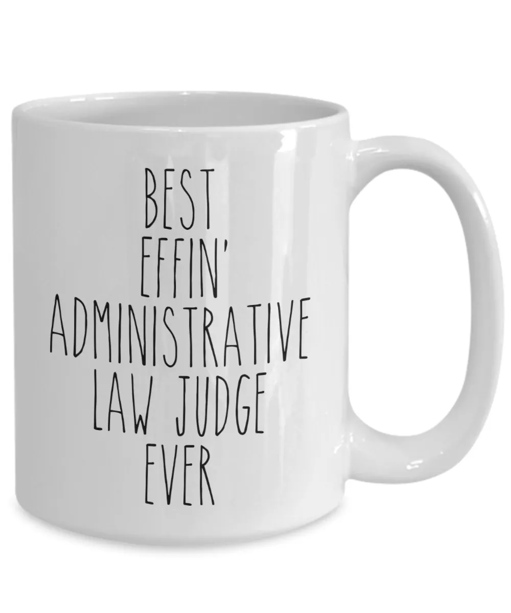 Gift For Administrative Law Judge Best Effin' Administrative Law Judge Ever Mug Coffee Cup Funny Coworker Gifts