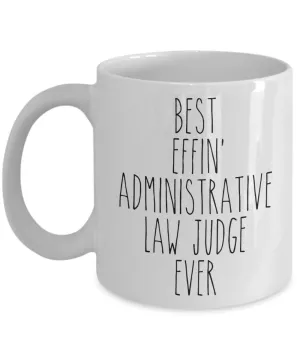 Gift For Administrative Law Judge Best Effin' Administrative Law Judge Ever Mug Coffee Cup Funny Coworker Gifts