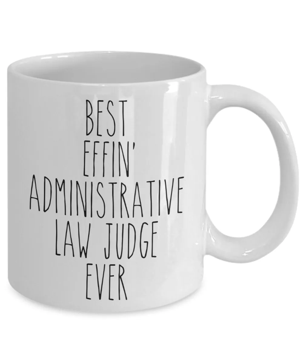 Gift For Administrative Law Judge Best Effin' Administrative Law Judge Ever Mug Coffee Cup Funny Coworker Gifts
