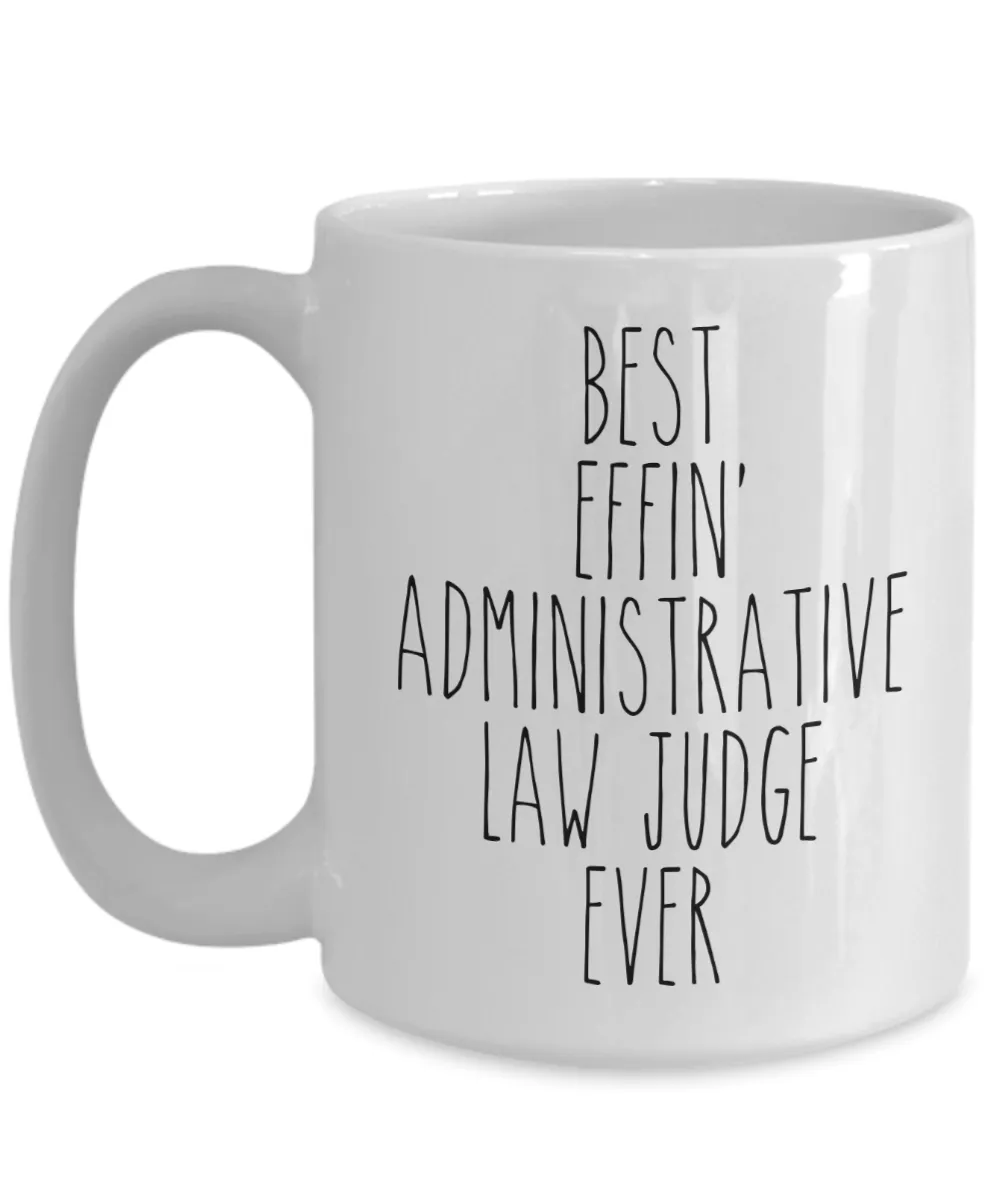 Gift For Administrative Law Judge Best Effin' Administrative Law Judge Ever Mug Coffee Cup Funny Coworker Gifts