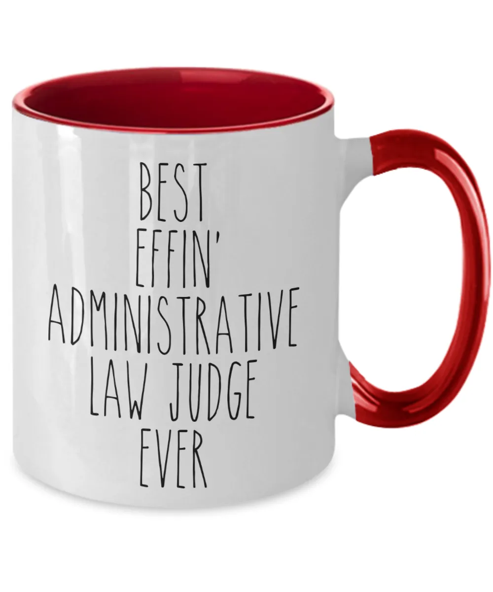 Gift For Administrative Law Judge Best Effin' Administrative Law Judge Ever Mug Two-Tone Coffee Cup Funny Coworker Gifts