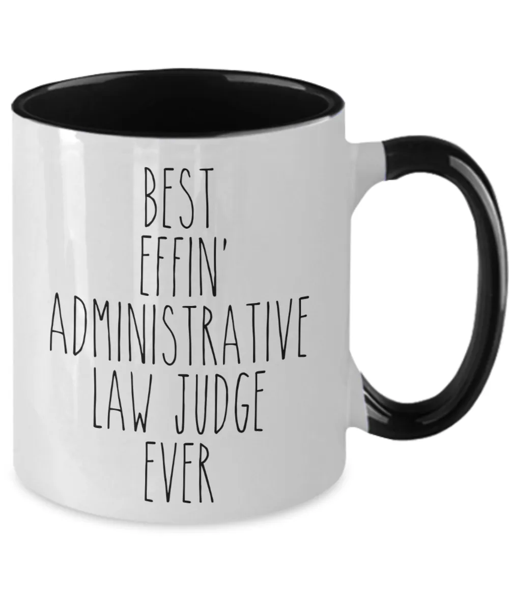Gift For Administrative Law Judge Best Effin' Administrative Law Judge Ever Mug Two-Tone Coffee Cup Funny Coworker Gifts