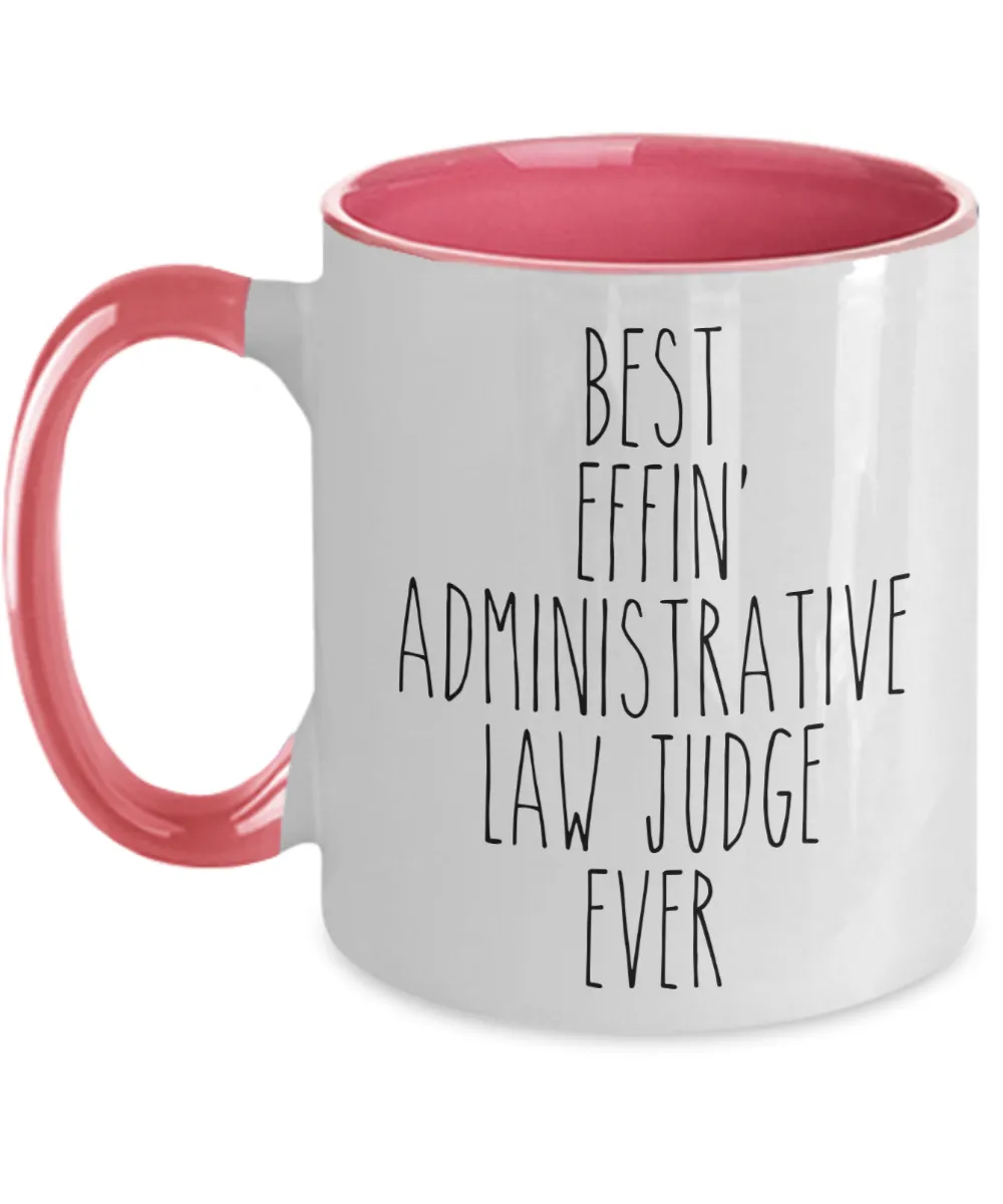 Gift For Administrative Law Judge Best Effin' Administrative Law Judge Ever Mug Two-Tone Coffee Cup Funny Coworker Gifts