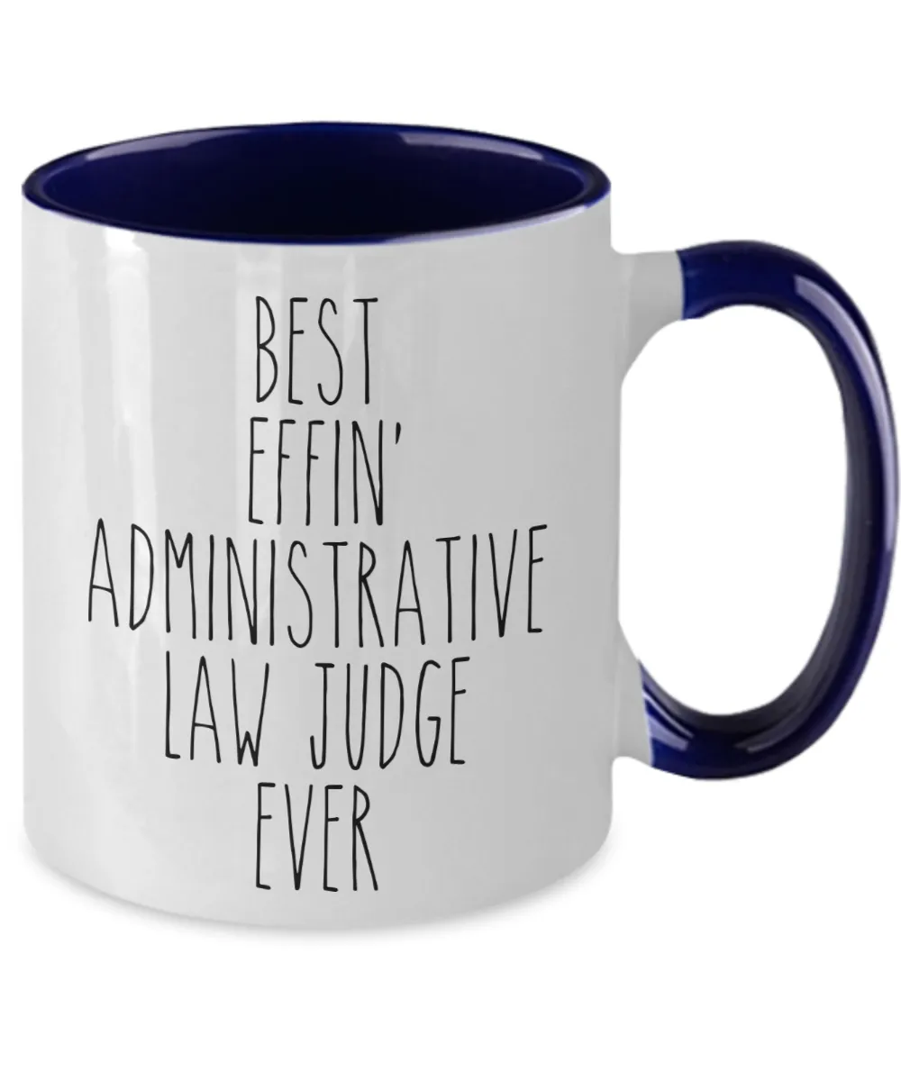 Gift For Administrative Law Judge Best Effin' Administrative Law Judge Ever Mug Two-Tone Coffee Cup Funny Coworker Gifts