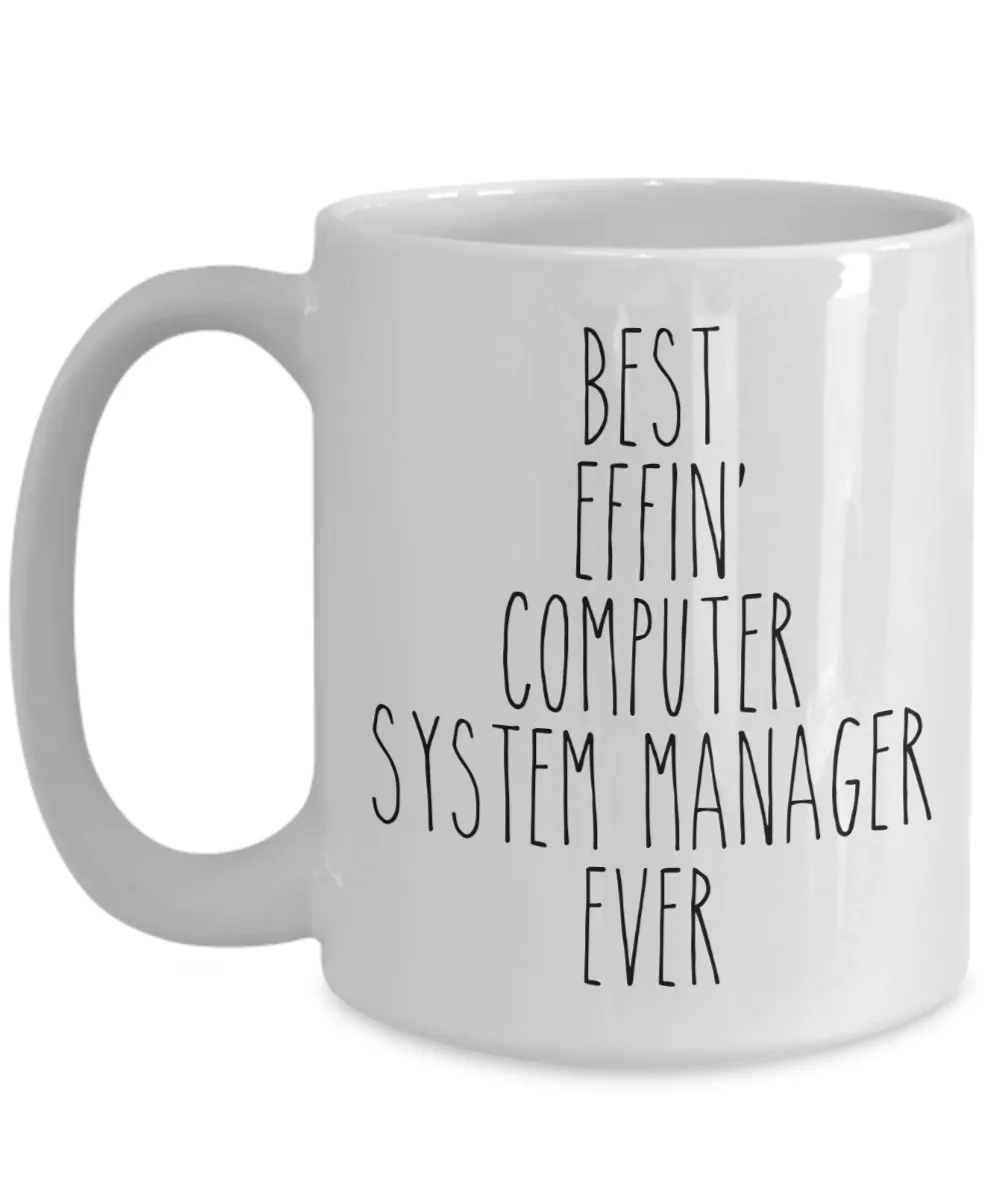 Gift For Computer System Manager Best Effin' Computer System Manager Ever Mug Coffee Cup Funny Coworker Gifts