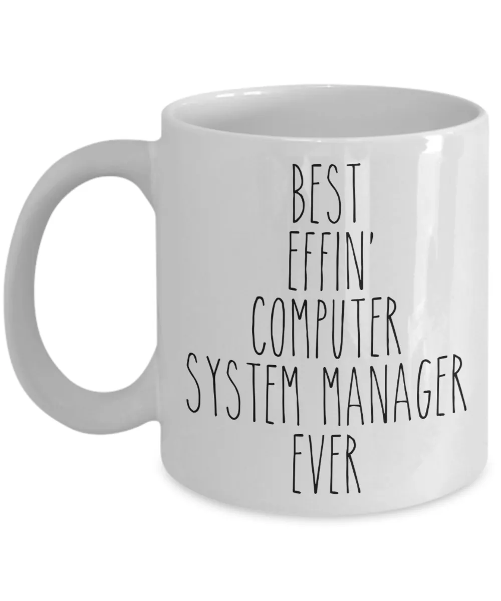 Gift For Computer System Manager Best Effin' Computer System Manager Ever Mug Coffee Cup Funny Coworker Gifts