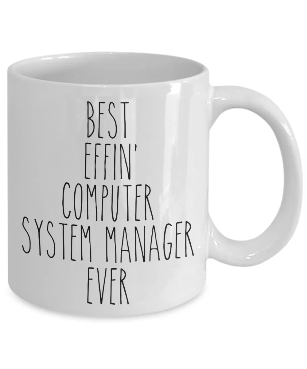 Gift For Computer System Manager Best Effin' Computer System Manager Ever Mug Coffee Cup Funny Coworker Gifts