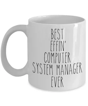 Gift For Computer System Manager Best Effin' Computer System Manager Ever Mug Coffee Cup Funny Coworker Gifts