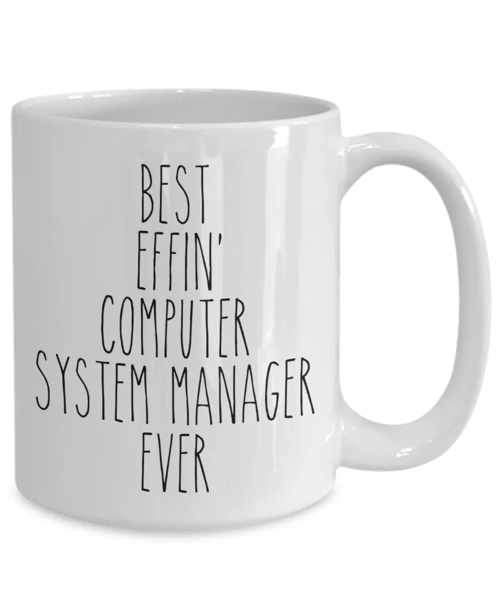 Gift For Computer System Manager Best Effin' Computer System Manager Ever Mug Coffee Cup Funny Coworker Gifts