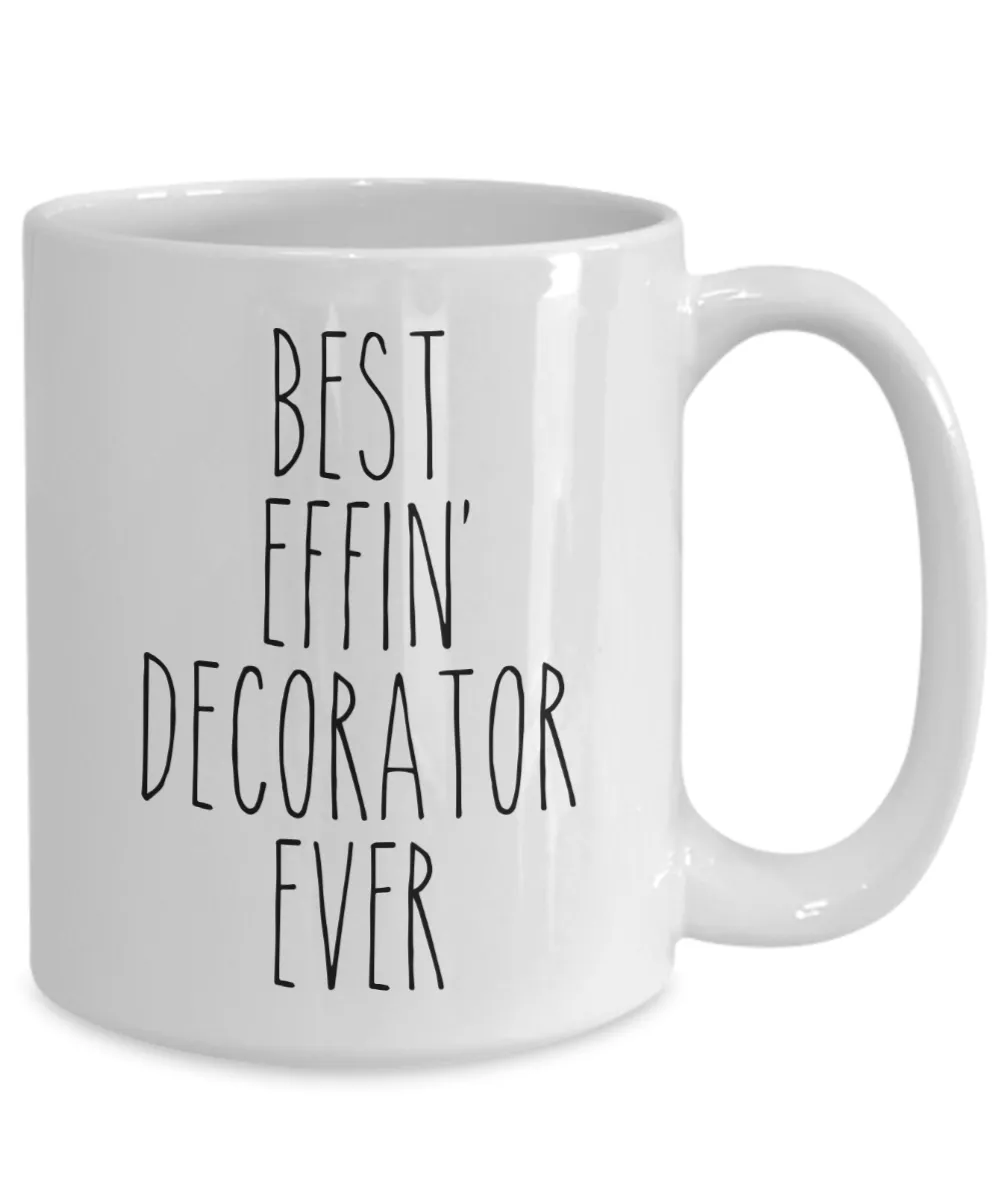 Gift For Decorator Best Effin' Decorator Ever Mug Coffee Cup Funny Coworker Gifts