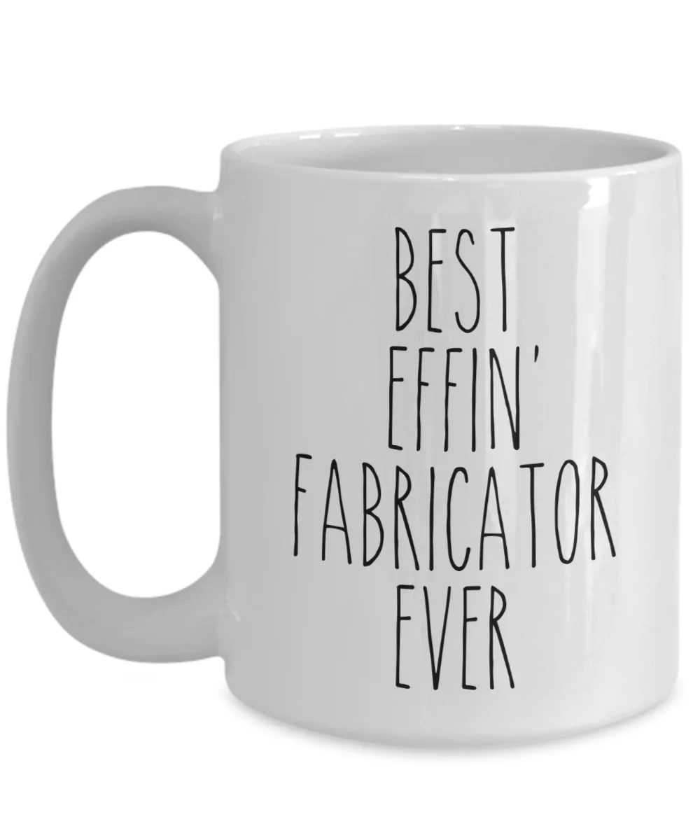 Gift For Fabricator Best Effin' Fabricator Ever Mug Coffee Cup Funny Coworker Gifts