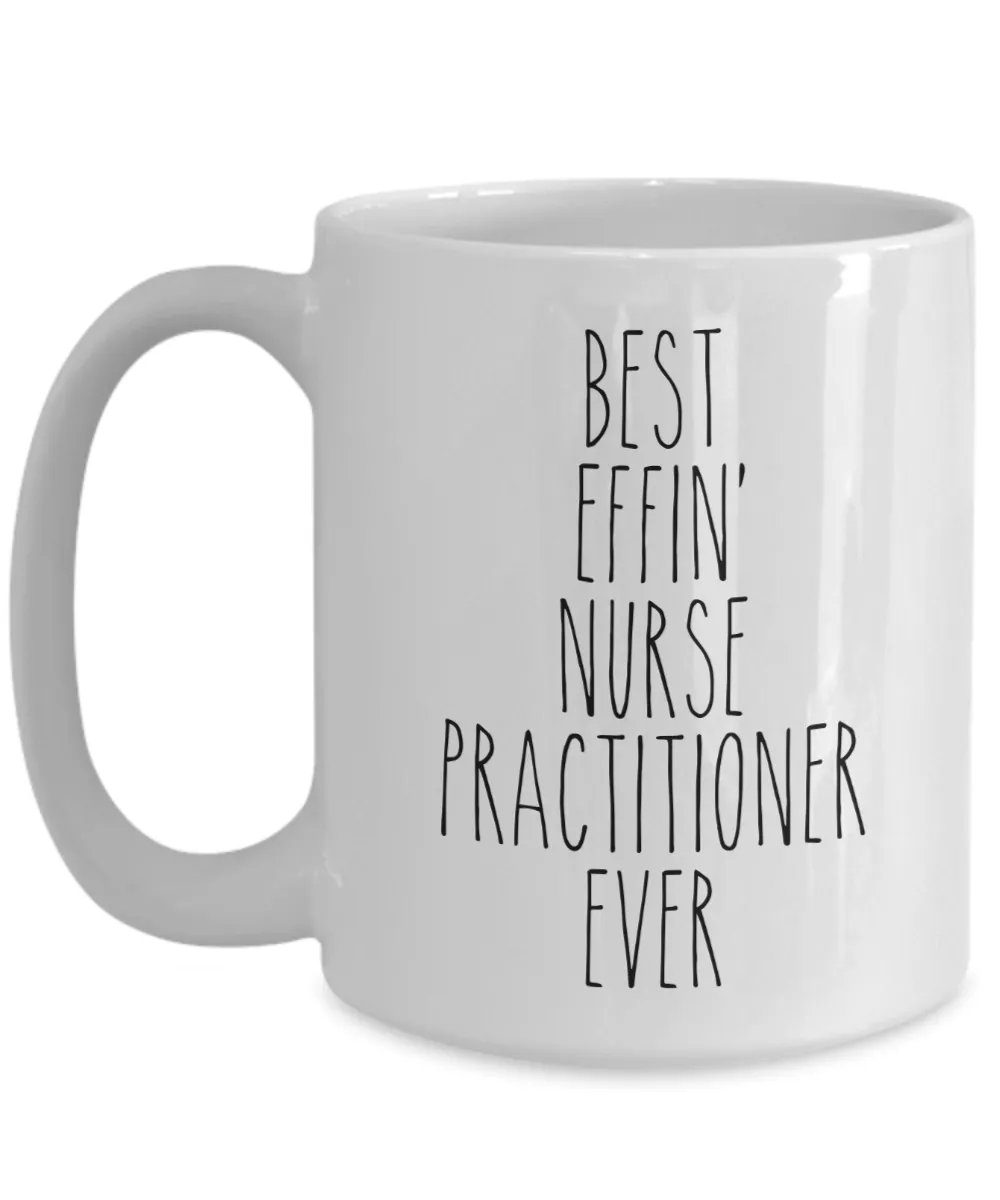 Gift For Nurse Practitioner Best Effin' Nurse Practitioner Ever Mug Coffee Cup Funny Coworker Gifts