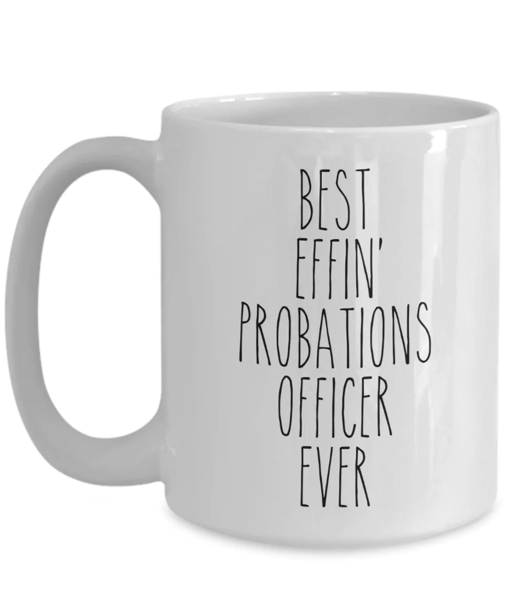 Gift For Probations Officer Best Effin' Probations Officer Ever Mug Coffee Cup Funny Coworker Gifts