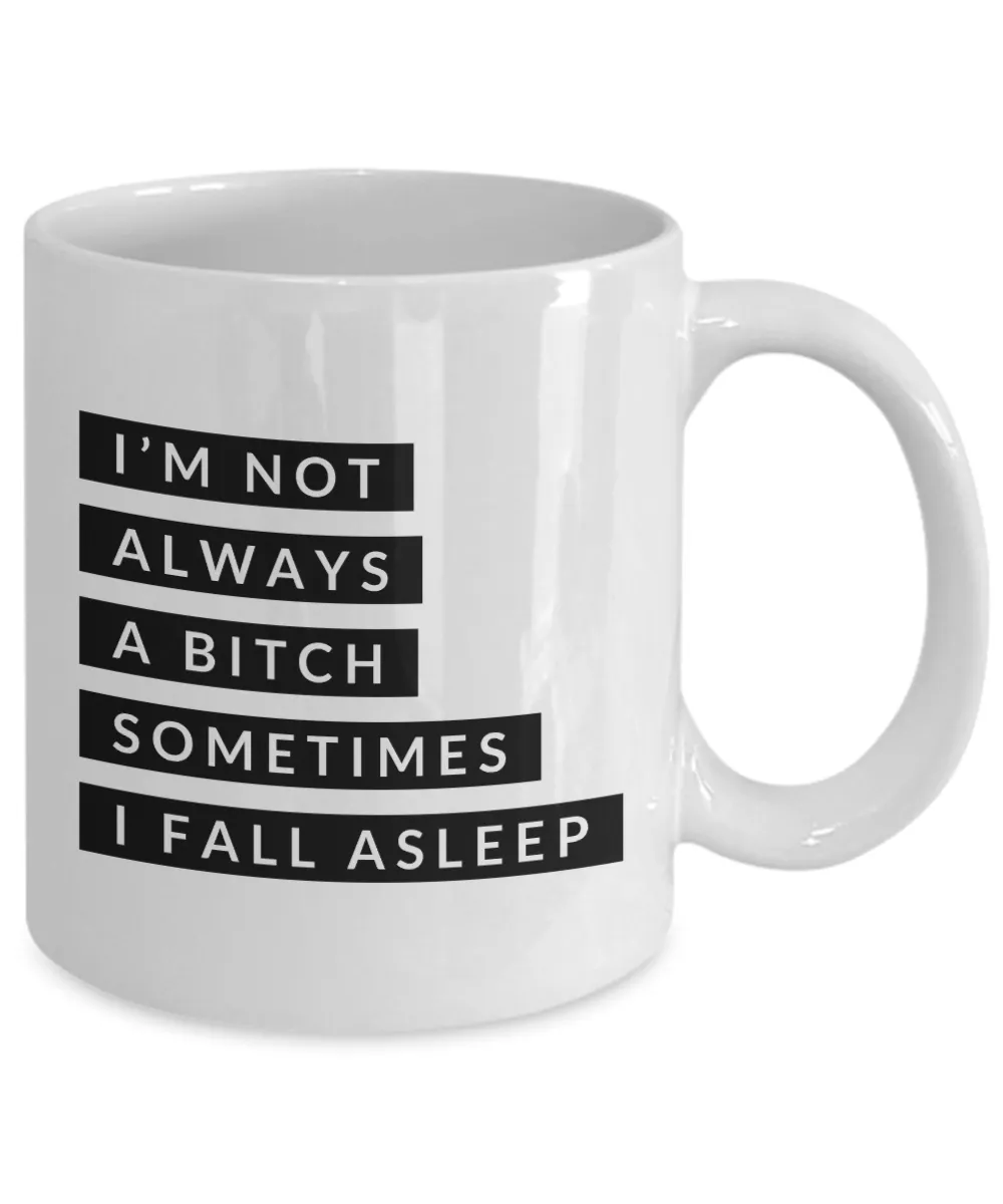 Gifts for Bitchy Sister in Law Gag Gifts I'm Not Always a Bitch Sometimes I Fall Asleep Mug Funny Coffee Cup