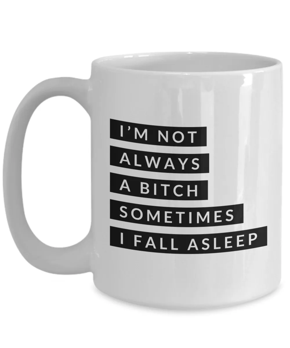 Gifts for Bitchy Sister in Law Gag Gifts I'm Not Always a Bitch Sometimes I Fall Asleep Mug Funny Coffee Cup