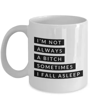 Gifts for Bitchy Sister in Law Gag Gifts I'm Not Always a Bitch Sometimes I Fall Asleep Mug Funny Coffee Cup